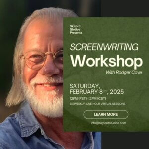 skylord studios presents screenwriting workshop with Rodger Cove Saturday, 7 December, 2024, 12pm pst, 2pm cst, Six weekly, One-hour virtual sessions, contact us at info@skylordstudios.com